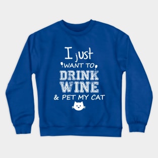 I just want to drink wine & pet my cat Crewneck Sweatshirt